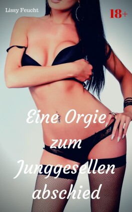 Eine Orgie zum Junggesellenabschied