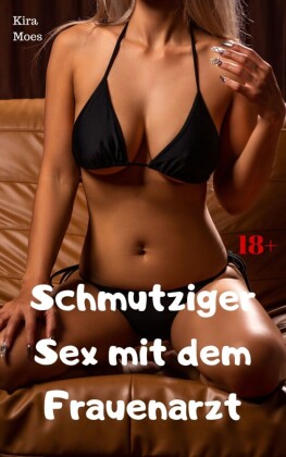 Schmutziger Sex mit dem Frauenarzt