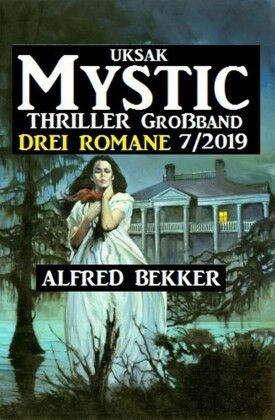Uksak Mystic Thriller Großband 7/2019 - Drei Romane