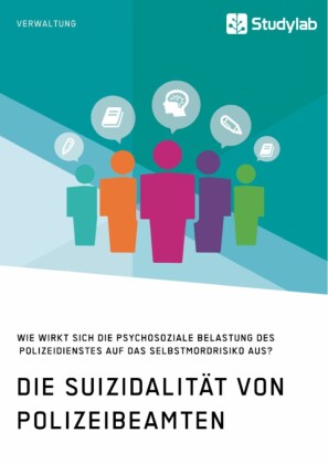 Die Suizidalität von Polizeibeamten. Wie wirkt sich die psychosoziale Belastung des Polizeidienstes auf das Selbstmordrisiko aus?