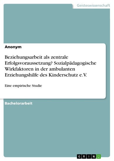 Beziehungsarbeit als zentrale Erfolgsvoraussetzung? Sozialpädagogische Wirkfaktoren in der ambulanten Erziehungshilfe des Kinderschutz e.V. main product photo