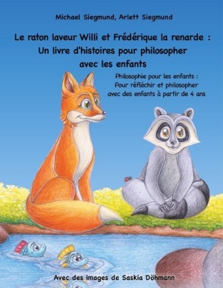 Le raton laveur Willi et Frédérique la renarde : Un livre d&apos;histoires pour philosopher avec les enfants