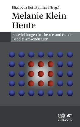 Melanie Klein Heute. Entwicklungen in Theorie und Praxis (Melanie Klein Heute. Entwicklungen in Theorie und Praxis, Bd. 2)