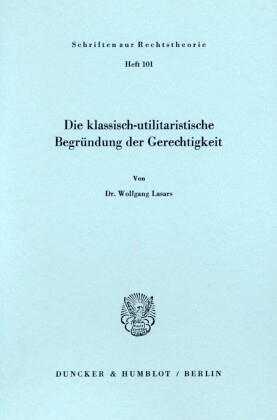 Die klassisch - utilitaristische Begründung der Gerechtigkeit.