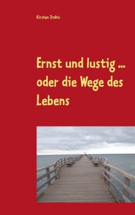 Ernst und lustig ... oder die Wege des Lebens