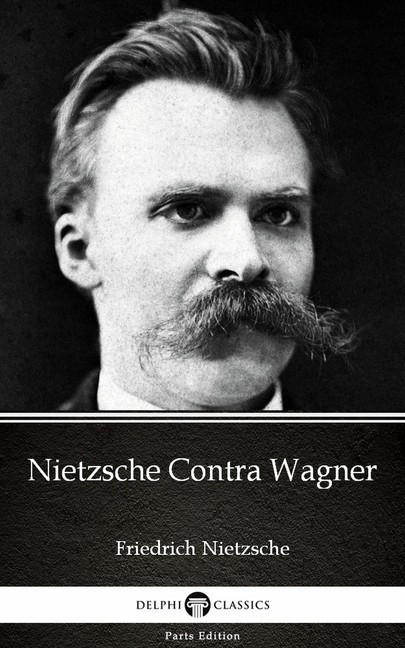 Nietzsche Contra Wagner by Friedrich Nietzsche - Delphi Classics (Illustrated) main product photo