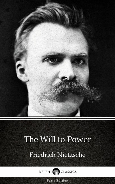The Will to Power by Friedrich Nietzsche - Delphi Classics (Illustrated) main product photo