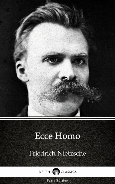 Ecce Homo by Friedrich Nietzsche - Delphi Classics (Illustrated) main product photo