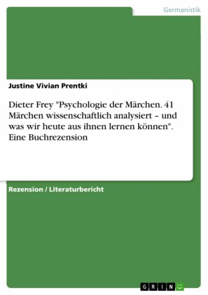 Dieter Frey 'Psychologie der Märchen. 41 Märchen wissenschaftlich analysiert - und was wir heute aus ihnen lernen können'. Eine Buchrezension