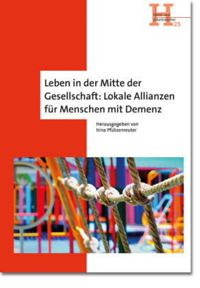 Leben in der Mitte der Gesellschaft: Lokale Allianzen für Menschen mit Demenz