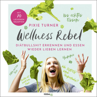 Wellness Rebel. Diätbullshit erkennen und Essen wieder lieben lernen