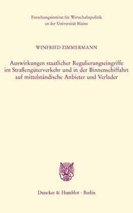 Auswirkungen staatlicher Regulierungseingriffe im Straßengüterverkehr und in der Binnenschiffahrt auf mittelständische Anbieter und Verlader.