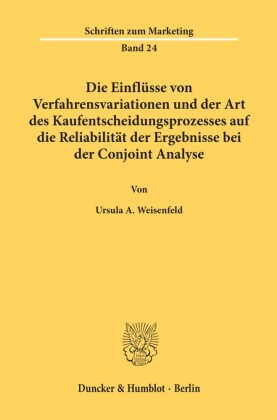 Die Einflüsse von Verfahrensvariationen und der Art des Kaufentscheidungsprozesses auf die Reliabilität der Ergebnisse bei der Conjoint Analyse.