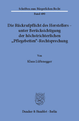 Die Rückrufpflicht des Herstellers - unter Berücksichtigung der höchstrichterlichen "Pflegebetten"-Rechtsprechung.