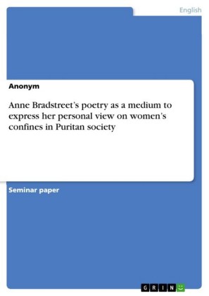 Anne Bradstreet's poetry as a medium to express her personal view on women's confines in Puritan society