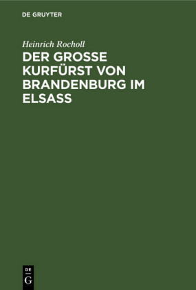Der Grosse Kurfürst von Brandenburg im Elsass
