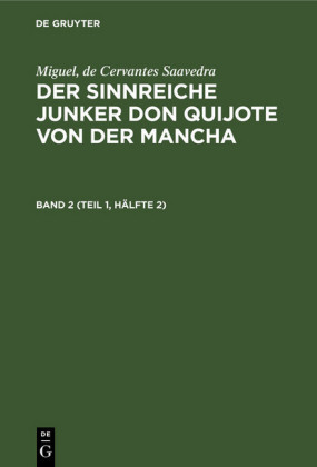 Miguel, de Cervantes Saavedra: Der sinnreiche Junker Don Quijote von der Mancha. Band 2 (Teil 1, Hälfte 2)