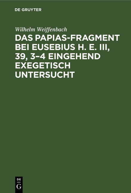 Das Papias-Fragment bei Eusebius H. E. III, 39, 3-4 eingehend exegetisch untersucht main product photo