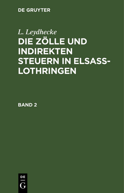 L. Leydhecke: Die Zölle und indirekten Steuern in Elsaß-Lothringen. Band 2 main product photo