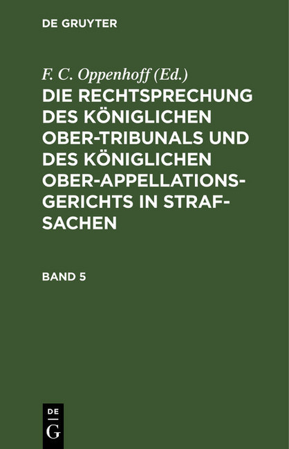 Die Rechtsprechung des Königlichen Ober-Tribunals und des Königlichen Ober-Appellations-Gerichts in Straf-Sachen. Band 5 main product photo