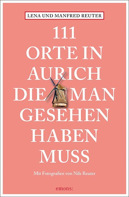 111 Orte in Aurich, die man gesehen haben muss main product photo