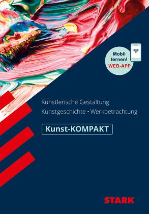 STARK Kunst Oberstufe - KOMPAKT - Kunstgeschichte, Künstlerische Gestaltung, Werkbetrachtung, m. 1 Buch, m. 1 Beilage
