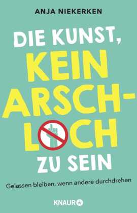 Die Kunst, kein Arschloch zu sein