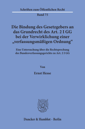 Die Bindung des Gesetzgebers an das Grundrecht des Art. 2 I GG bei der Verwirklichung einer »verfassungsmäßigen Ordnung«.
