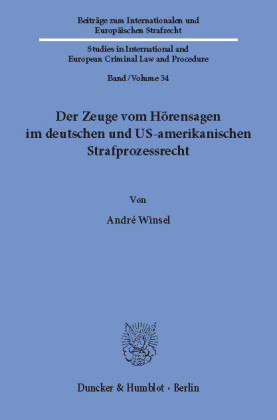 Der Zeuge vom Hörensagen im deutschen und US-amerikanischen Strafprozessrecht.