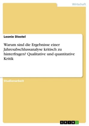 Warum sind die Ergebnisse einer Jahresabschlussanalyse kritisch zu hinterfragen? Qualitative und quantitative Kritik