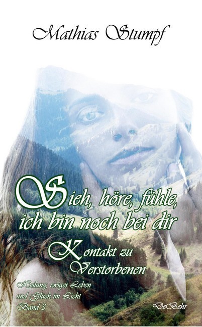 Sieh, höre, fühle, ich bin noch bei dir - Kontakt zu Verstorbenen main product photo