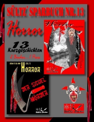 Sültz&apos; Sparbuch Nr.13 - Horror - 13 Horror Kurzgeschichten, inkl. Der Sichelmörder - The Sickle Killer