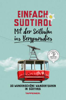 Einfach Südtirol: Mit der Seilbahn ins Bergparadies
