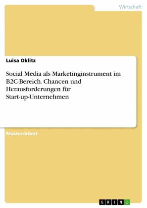 Social Media als Marketinginstrument im B2C-Bereich. Chancen und Herausforderungen für Start-up-Unternehmen