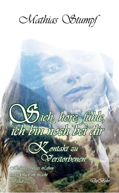 Sieh, höre, fühle, ich bin noch bei dir - Kontakt zu Verstorbenen main product photo