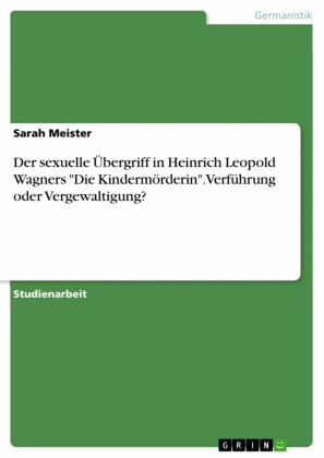 Der sexuelle Übergriff in Heinrich Leopold Wagners 'Die Kindermörderin'. Verführung oder Vergewaltigung?