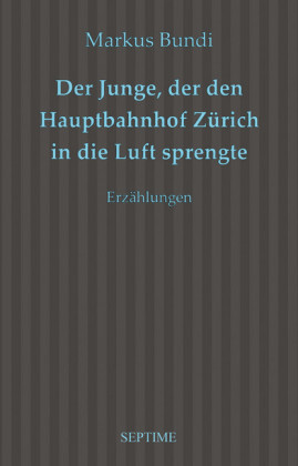 Der Junge, der den Hauptbahnhof Zürich in die Luft sprengte