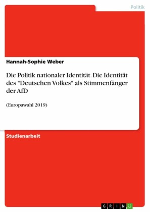 Die Politik nationaler Identität. Die Identität des 'Deutschen Volkes' als Stimmenfänger der AfD