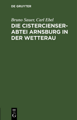 Die Cistercienserabtei Arnsburg in der Wetterau