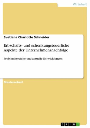 Erbschafts- und schenkungsteuerliche Aspekte der Unternehmensnachfolge