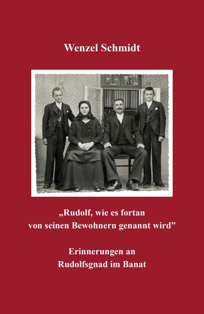 'Rudolf, wie es fortan von seinen Bewohnern genannt wird' - Erinnerungen an Rudolfsgnad im Banat main product photo