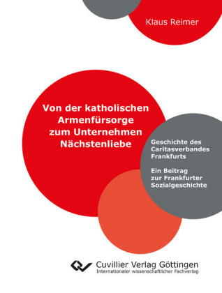 Von der katholischen Armenf&#xFC;rsorge zum Unternehmen N&#xE4;chstenliebe