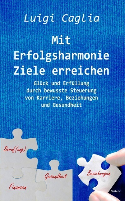 Mit Erfolgsharmonie Ziele erreichen - Glück und Erfüllung durch bewusste Steuerung von Karriere, Beziehungen und Gesundheit main product photo