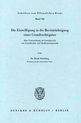 Die Einwilligung in die Beeinträchtigung eines Grundrechtsgutes.