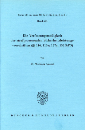Die Verfassungsmäßigkeit der strafprozessualen Sicherheitsleistungsvorschriften ( 116; 116a; 127a; 132 StPO).