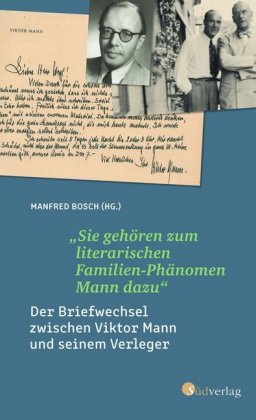 "Sie gehören zum literarischen Familien-Phänomen Mann dazu": Der Briefwechsel zwischen Viktor Mann und seinem Verleger. Ein literarisches Zeitdokument zur Entstehung der Familienbiografie der Manns