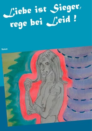 Liebe ist Sieger, rege bei Leid !