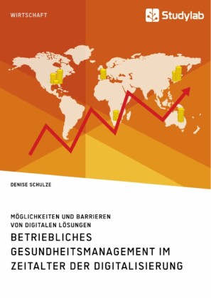 Betriebliches Gesundheitsmanagement im Zeitalter der Digitalisierung. Möglichkeiten und Barrieren von digitalen Lösungen