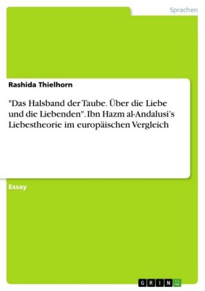 'Das Halsband der Taube. Über die Liebe und die Liebenden'. Ibn Hazm al-Andalusi's Liebestheorie im europäischen Vergleich