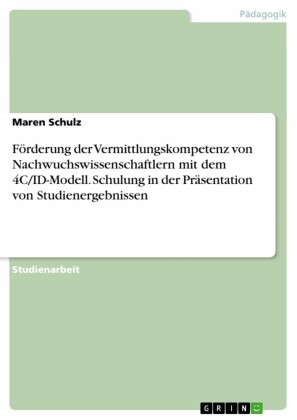 Förderung der Vermittlungskompetenz von Nachwuchswissenschaftlern mit dem 4C/ID-Modell. Schulung in der Präsentation von Studienergebnissen